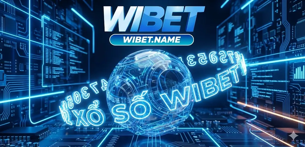Khám phá kỷ nguyên xổ số Wibet với công nghệ cao dẫn đầu xu hướng